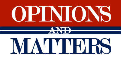 OPINIONS and MATTERS